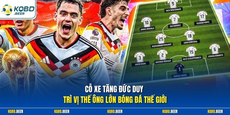 Cỗ xe tăng Đức duy trì vị thế ông lớn bóng đá thế giới 