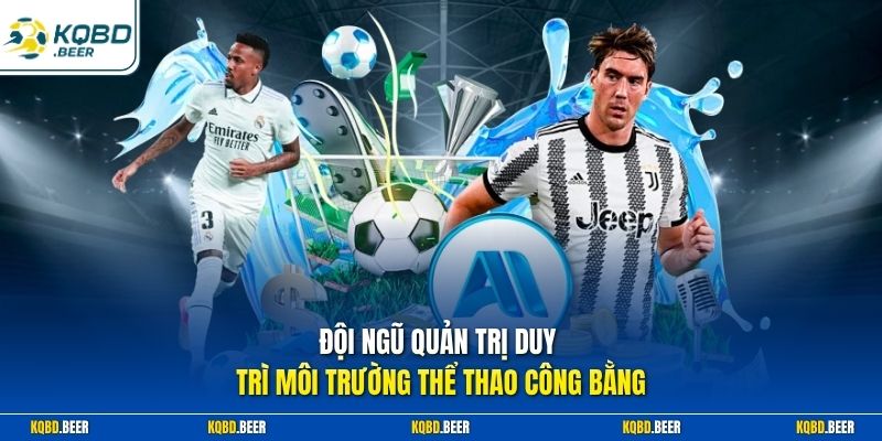 Đội ngũ quản trị duy trì môi trường thể thao công bằng 