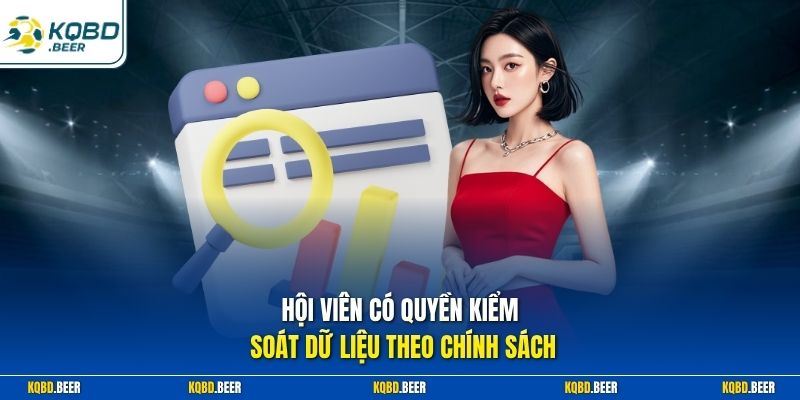 Hội viên có quyền kiểm soát dữ liệu theo chính sách 