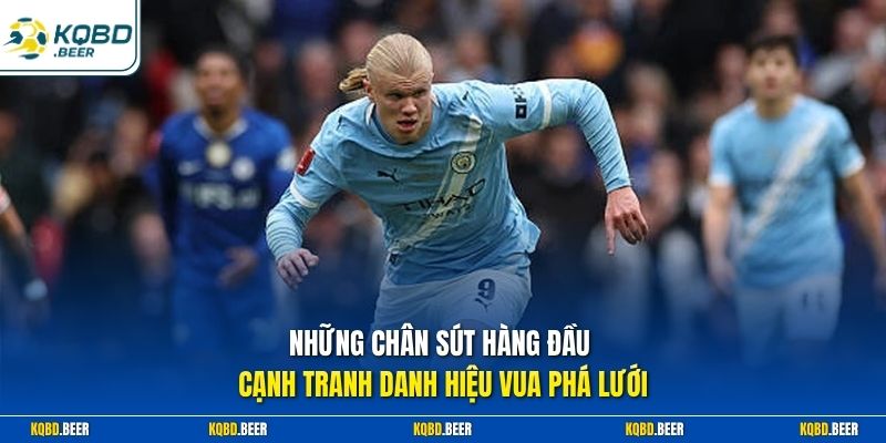 Những chân sút hàng đầu cạnh tranh danh hiệu vua phá lưới 