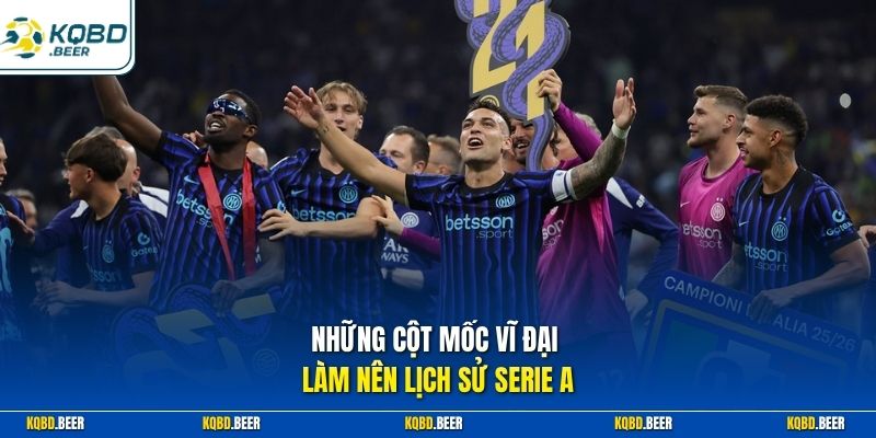  Những cột mốc vĩ đại làm nên lịch sử Serie A